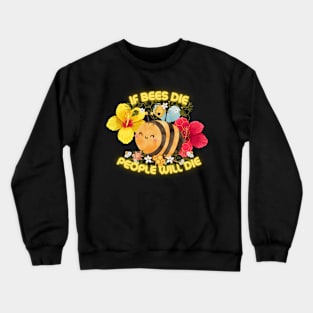 Bee Quotes ( If bees die, People will die) Crewneck Sweatshirt